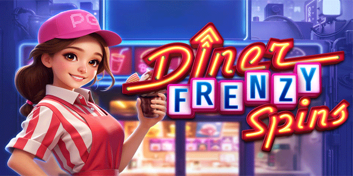 Tips Rahasia Slot Diner Frenzy Spins Untuk Jackpot Maksimal