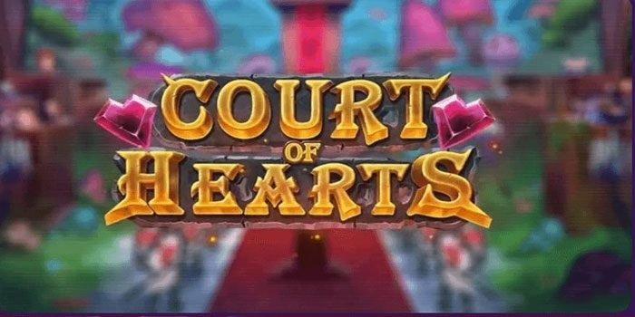 Panduan Lengkap Menang Besar di Slot Court of Hearts