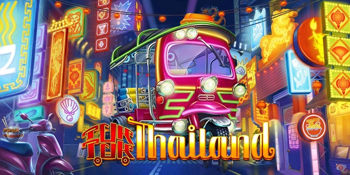 Trik Jitu Bermain Slot Tuk Tuk Thailand Agar Selalu Menang Besar